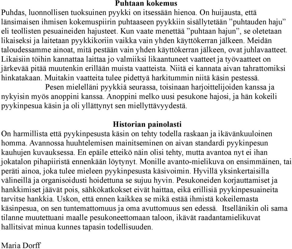 Kun vaate menettää puhtaan hajun, se oletetaan likaiseksi ja laitetaan pyykkikoriin vaikka vain yhden käyttökerran jälkeen.