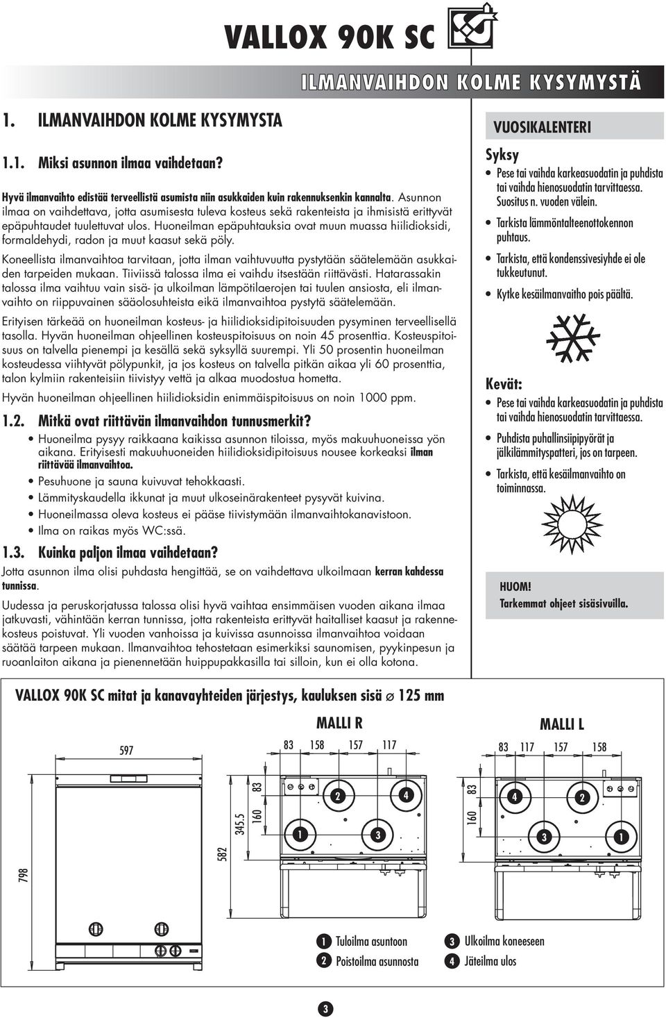 Huoneilman epäpuhtauksia ovat muun muassa hiilidioksidi, formaldehydi, radon ja muut kaasut sekä pöly.