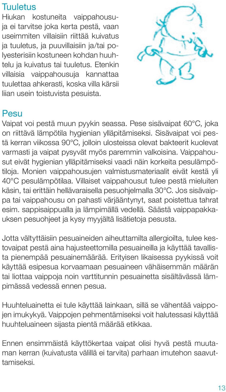 Pese sisävaipat 60 C, joka on riittävä lämpötila hygienian ylläpitämiseksi.