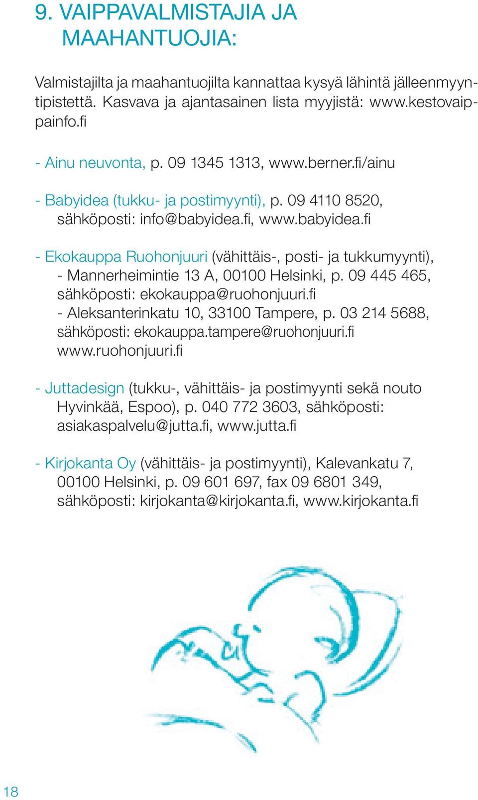 fi, www.babyidea.fi - Ekokauppa Ruohonjuuri (vähittäis-, posti- ja tukkumyynti), - Mannerheimintie 13 A, 00100 Helsinki, p. 09 445 465, sähköposti: ekokauppa@ruohonjuuri.