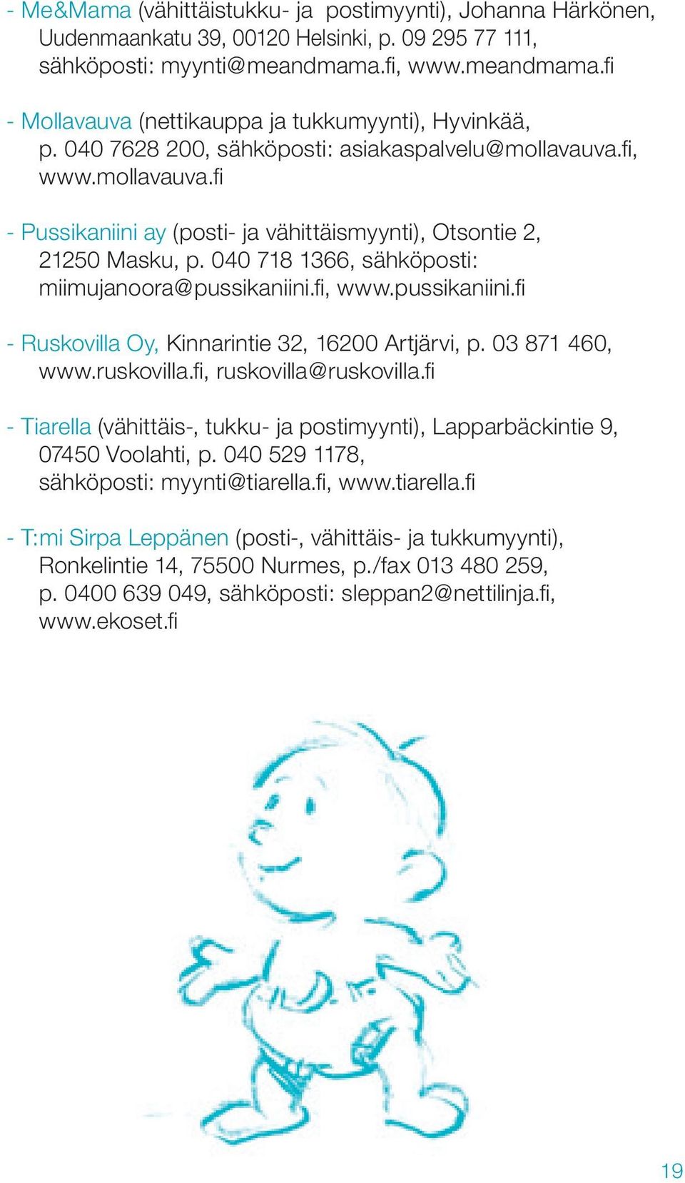 fi, www.mollavauva.fi - Pussikaniini ay (posti- ja vähittäismyynti), Otsontie 2, 21250 Masku, p. 040 718 1366, sähköposti: miimujanoora@pussikaniini.