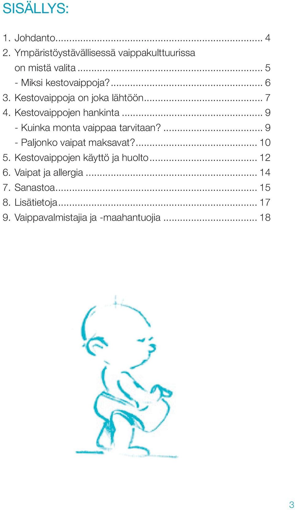 .. 9 - Kuinka monta vaippaa tarvitaan?... 9 - Paljonko vaipat maksavat?... 10 5.