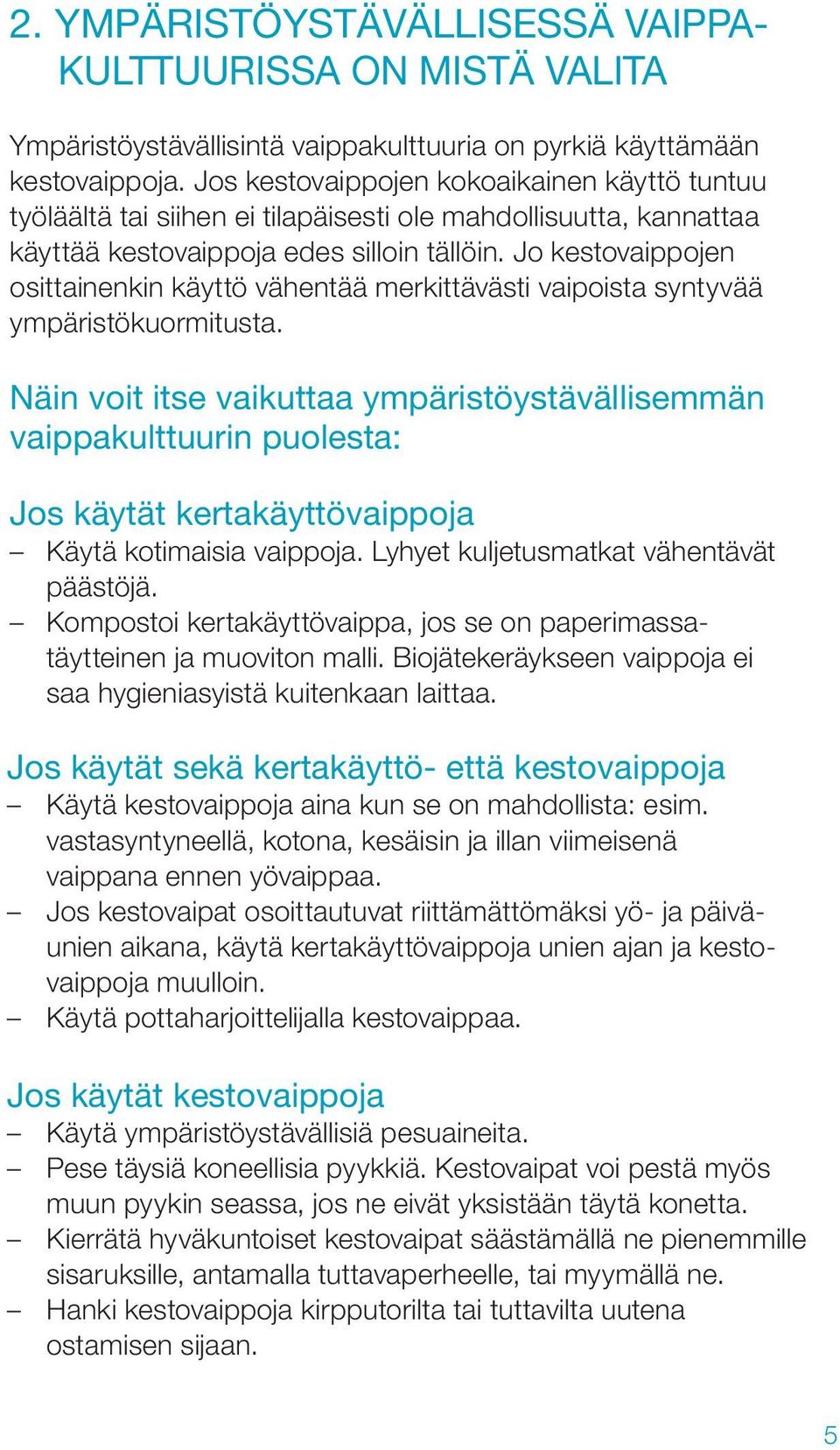 Jo kestovaippojen osittainenkin käyttö vähentää merkittävästi vaipoista syntyvää ympäristökuormitusta.