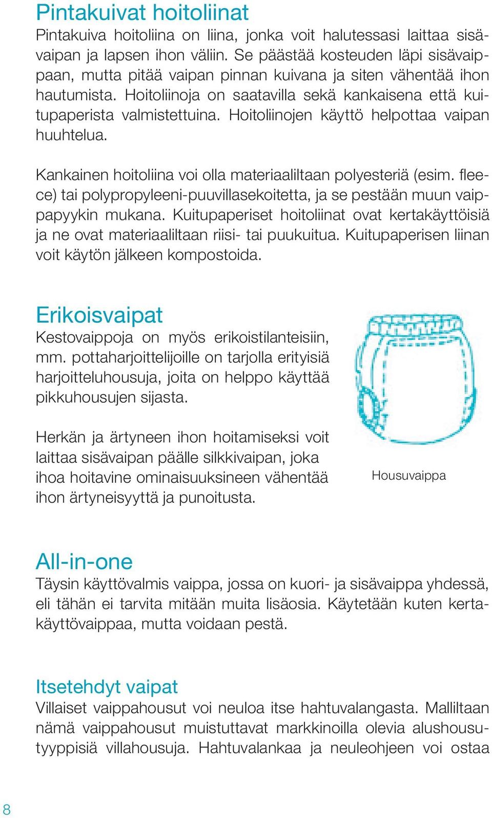 Hoitoliinojen käyttö helpottaa vaipan huuhtelua. Kankainen hoitoliina voi olla materiaaliltaan polyesteriä (esim.