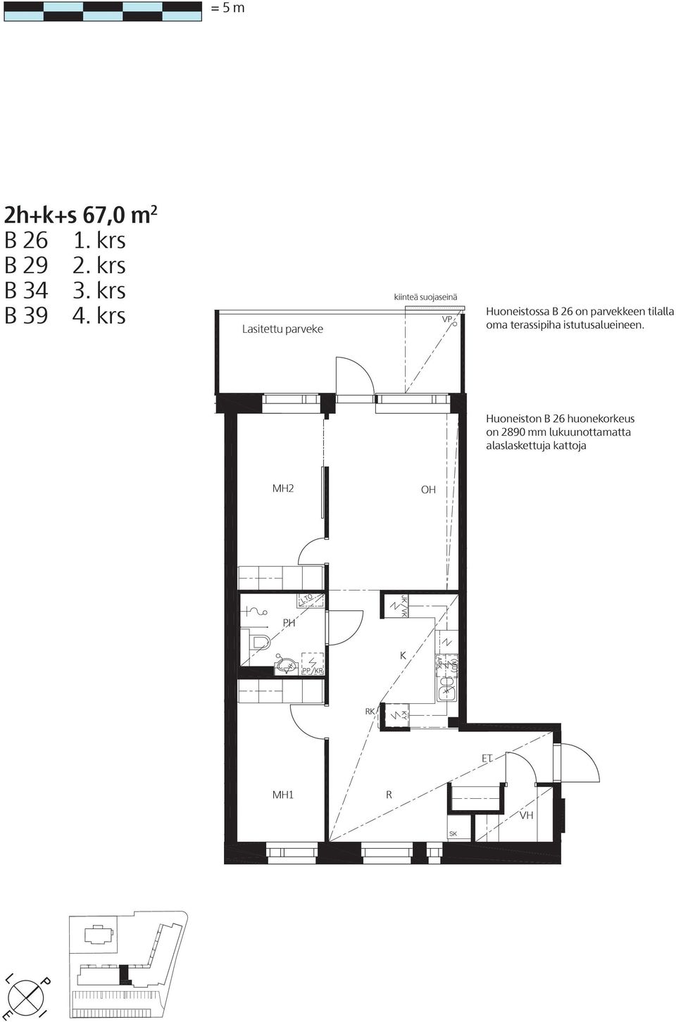 krs Huoneistossa B 26 on parvekkeen tilalla oma