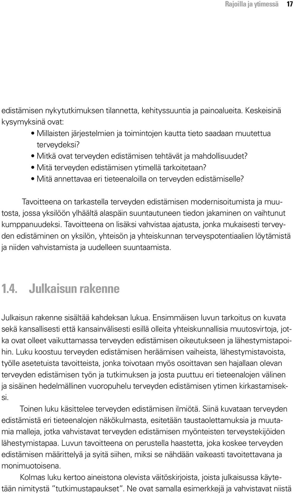 Mitä terveyden edistämisen ytimellä tarkoitetaan? Mitä annettavaa eri tieteenaloilla on terveyden edistämiselle?