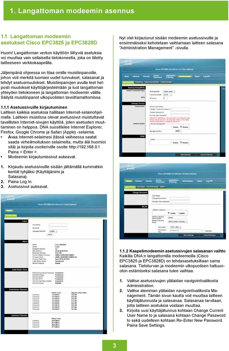 Nyt olet kirjautunut sisään modeemin asetussivuille ja ensimmäiseksi kehotetaan vaihtamaan laitteen salasana Administration Management -sivulla.