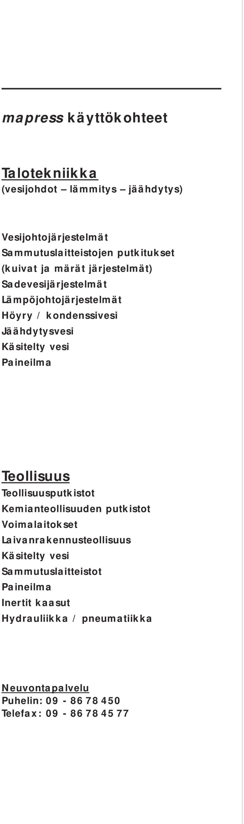 Paineilma Teollisuus Teollisuusputkistot Kemianteollisuuden putkistot Voimalaitokset Laivanrakennusteollisuus Käsitelty vesi