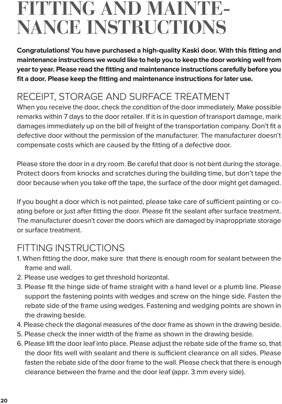 Please read the fitting and maintenance instructions carefully before you fit a door. Please keep the fitting and maintenance instructions for later use.