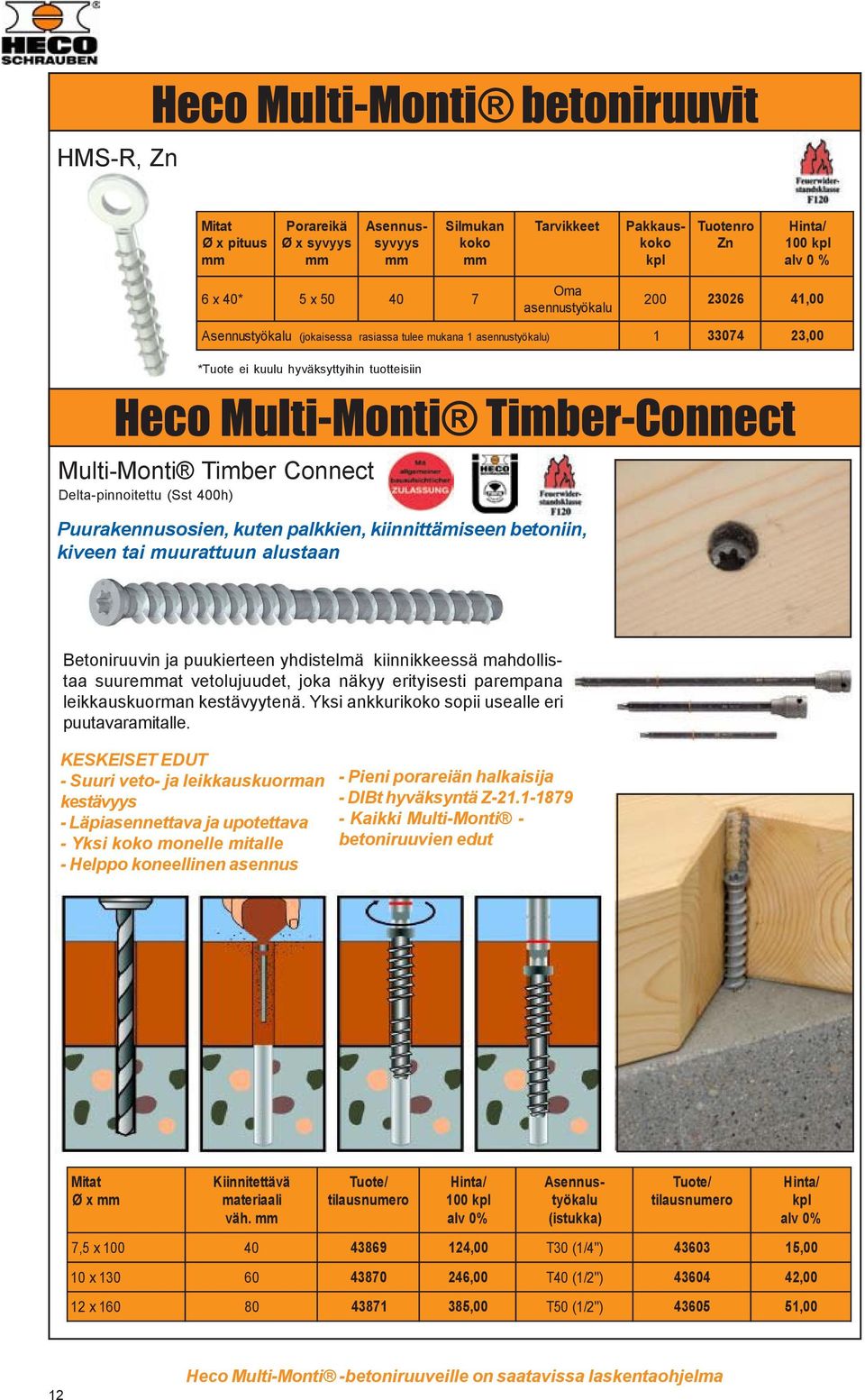Multi-Monti Timber-Connect Puurakennusosien, kuten palkkien, kiinnittämiseen betoniin, kiveen tai muurattuun alustaan Betoniruuvin ja puukierteen yhdistelmä kiinnikkeessä mahdollistaa suureat