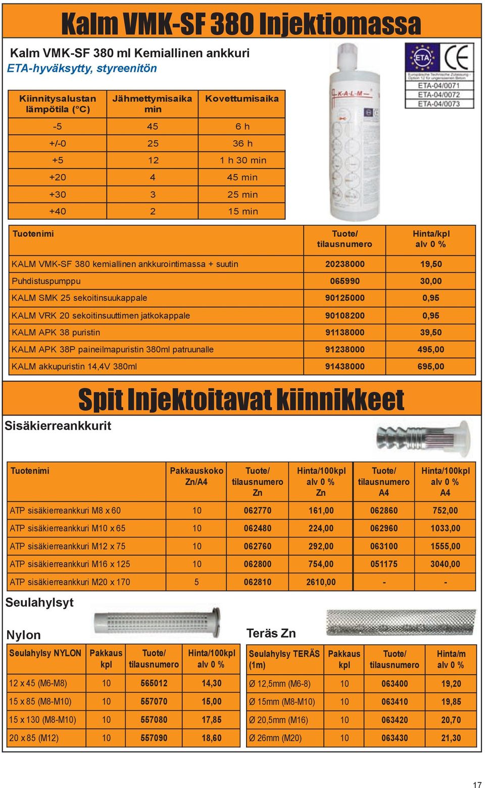 VRK 20 sekoitinsuuttimen jatkokappale 908200 0,95 KALM APK 38 puristin 91138000 39, KALM APK 38P paineilmapuristin 380ml patruunalle 938000 495,00 KALM akkupuristin 14,4V 380ml 91438000 695,00