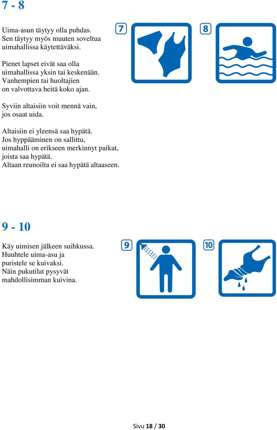 Syviin altaisiin voit mennä vain, jos osaat uida. Altaisiin ei yleensä saa hypätä.