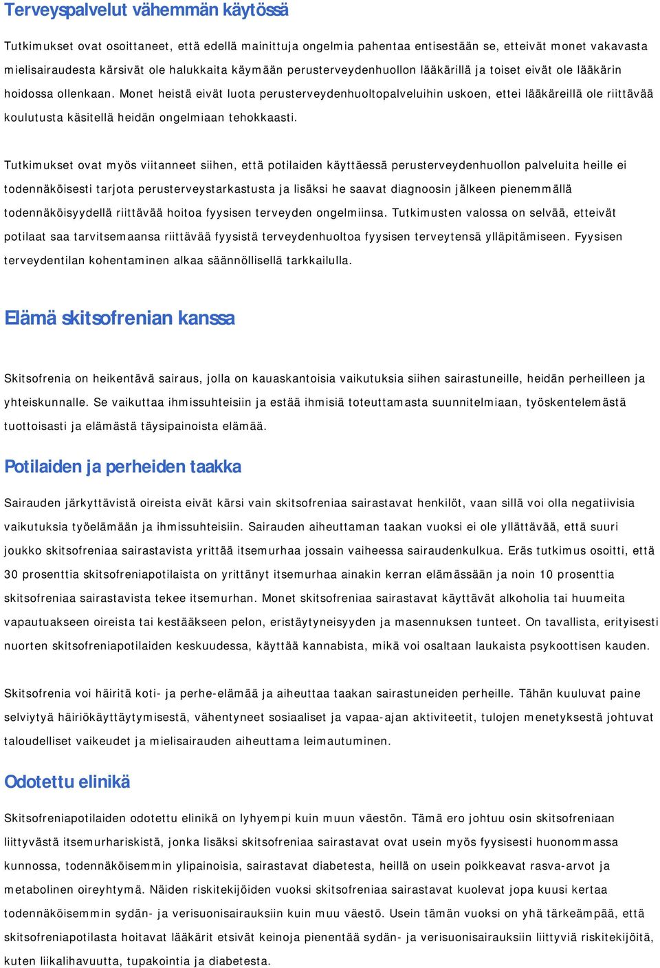 Monet heistä eivät luota perusterveydenhuoltopalveluihin uskoen, ettei lääkäreillä ole riittävää koulutusta käsitellä heidän ongelmiaan tehokkaasti.