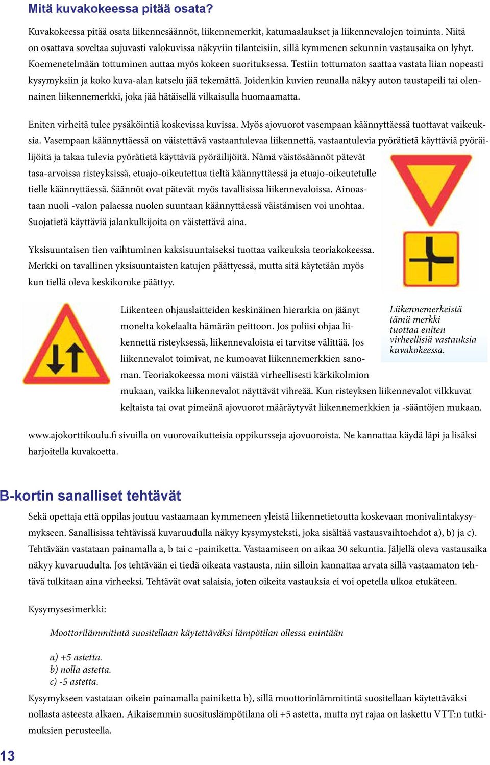 Testiin tottumaton saattaa vastata liian nopeasti kysymyksiin ja koko kuva-alan katselu jää tekemättä.