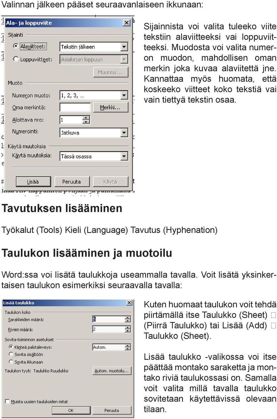 Tavutuksen lisääminen Työkalut (Tools) Kieli (Language) Tavutus (Hyphenation) Taulukon lisääminen ja muotoilu Word:ssa voi lisätä taulukkoja useammalla tavalla.