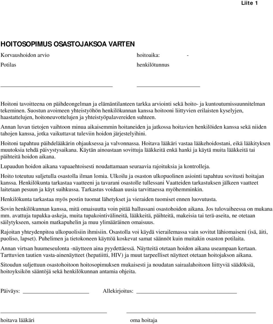 Annan luvan tietojen vaihtoon minua aikaisemmin hoitaneiden ja jatkossa hoitavien henkilöiden kanssa sekä niiden tahojen kanssa, jotka vaikuttavat tuleviin hoidon järjestelyihini.