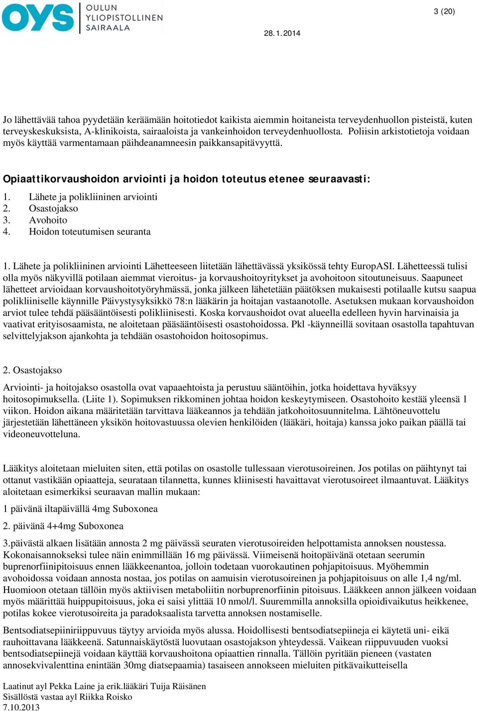 Lähete ja polikliininen arviointi 2. Osastojakso 3. Avohoito 4. Hoidon toteutumisen seuranta 1. Lähete ja polikliininen arviointi Lähetteeseen liitetään lähettävässä yksikössä tehty EuropASI.