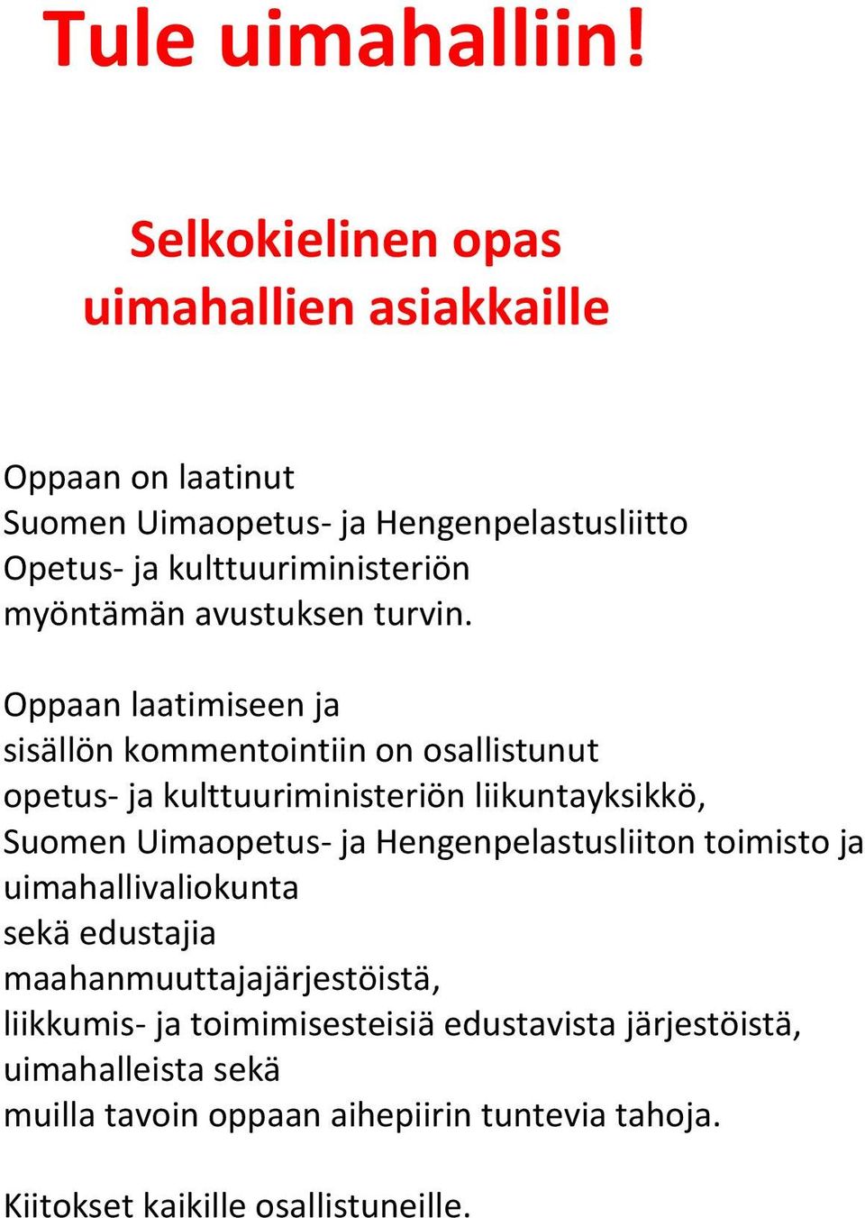 myöntämän avustuksen turvin.