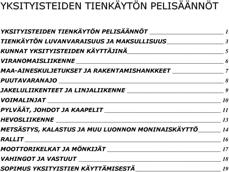 JAKELULIIKENTEET JA LINJALIIKENNE 9 VOIMALINJAT 10 PYLVÄÄT, JOHDOT JA KAAPELIT 11 HEVOSLIIKENNE 13 METSÄSTYS, KALASTUS JA