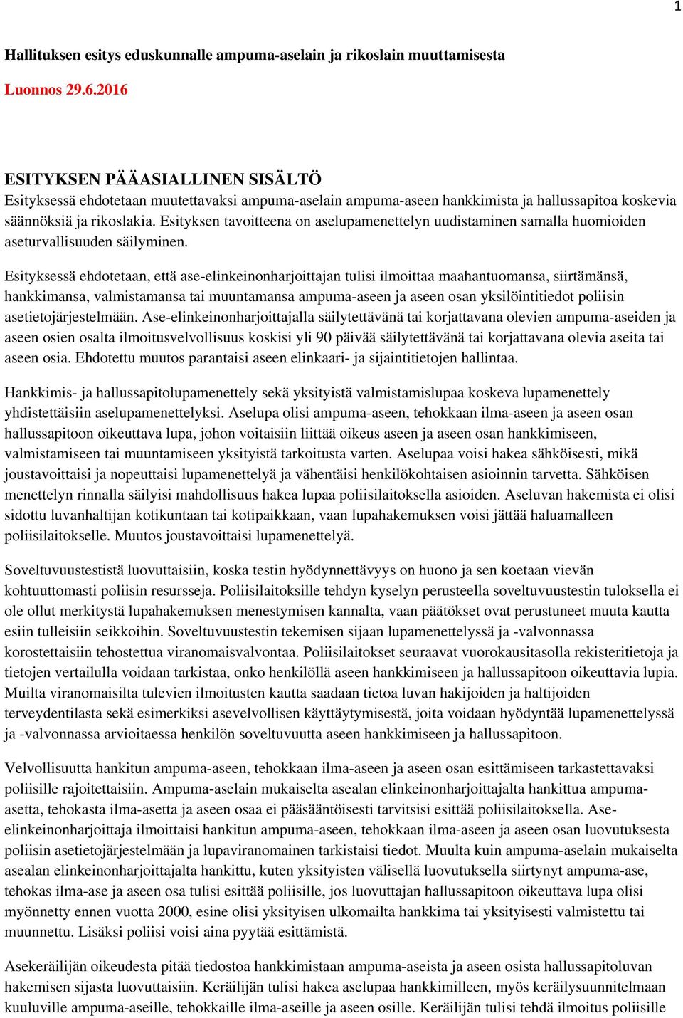 Esityksen tavoitteena on aselupamenettelyn uudistaminen samalla huomioiden aseturvallisuuden säilyminen.