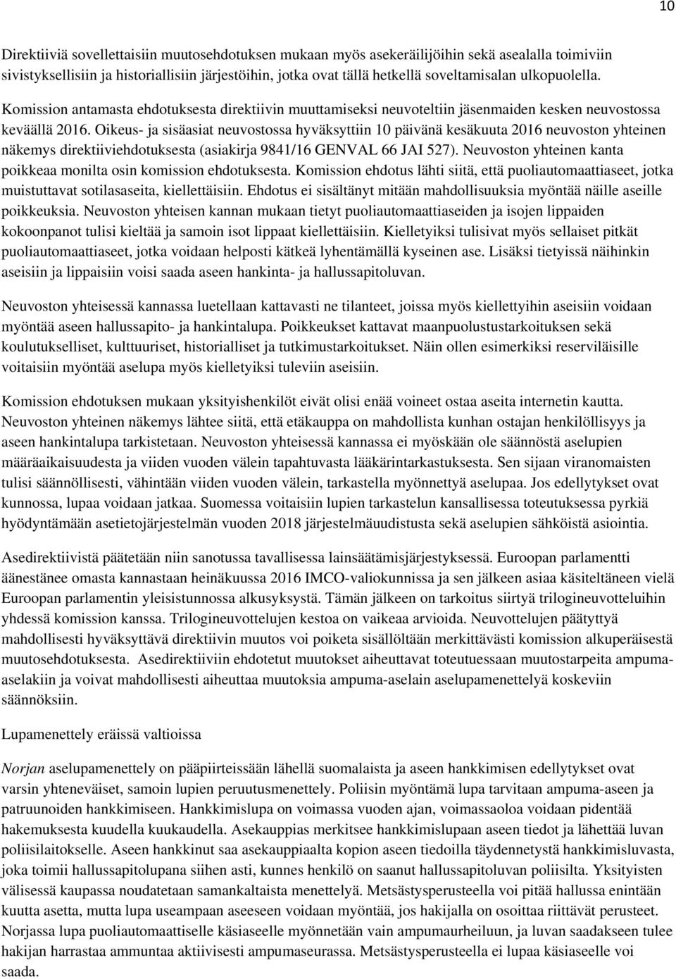 Oikeus- ja sisäasiat neuvostossa hyväksyttiin 10 päivänä kesäkuuta 2016 neuvoston yhteinen näkemys direktiiviehdotuksesta (asiakirja 9841/16 GENVAL 66 JAI 527).