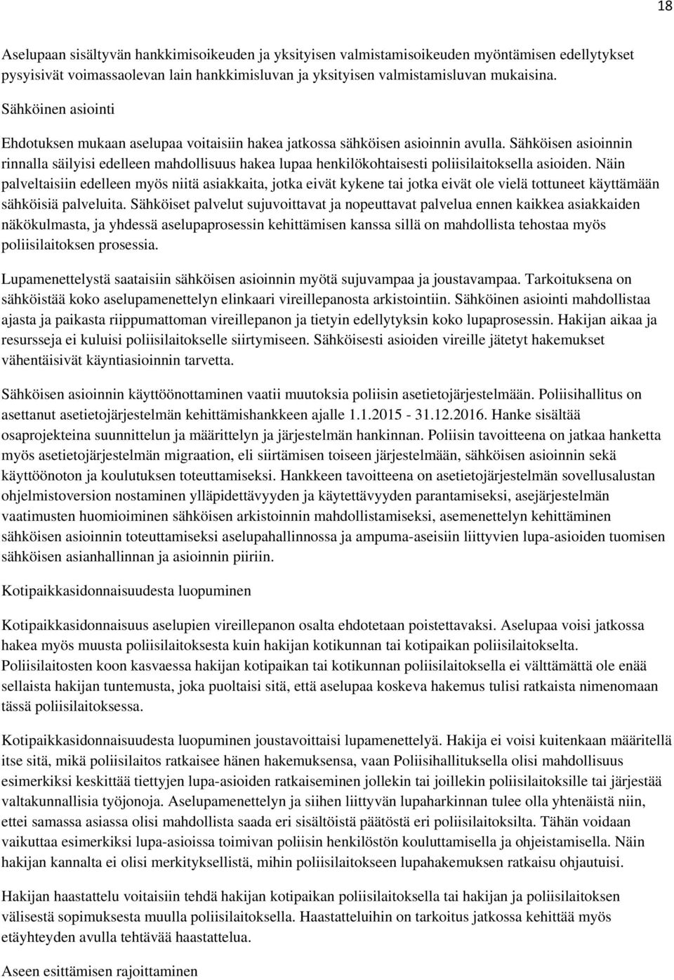 Sähköisen asioinnin rinnalla säilyisi edelleen mahdollisuus hakea lupaa henkilökohtaisesti poliisilaitoksella asioiden.
