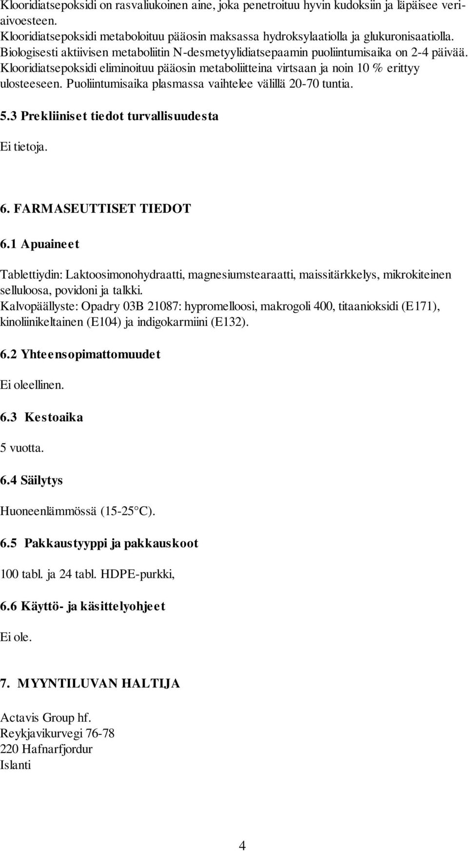 Puoliintumisaika plasmassa vaihtelee välillä 20-70 tuntia. 5.3 Prekliiniset tiedot turvallisuudesta Ei tietoja. 6. FARMASEUTTISET TIEDOT 6.