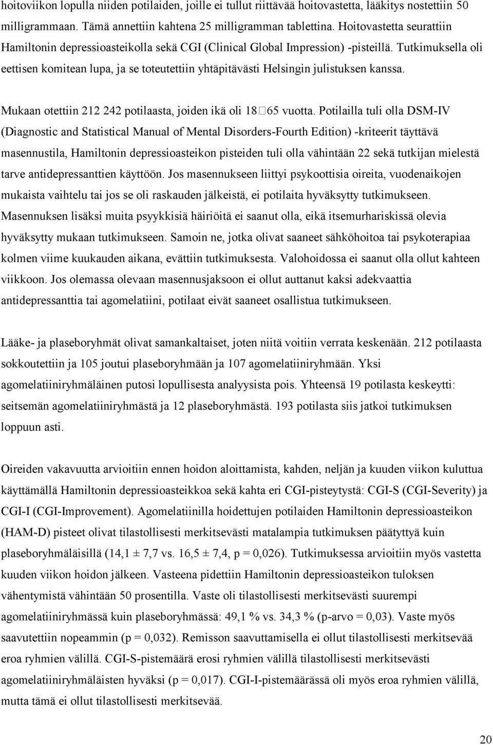 Tutkimuksella oli eettisen komitean lupa, ja se toteutettiin yhtäpitävästi Helsingin julistuksen kanssa. Mukaan otettiin 212 242 potilaasta, joiden ikä oli 18 65 vuotta.