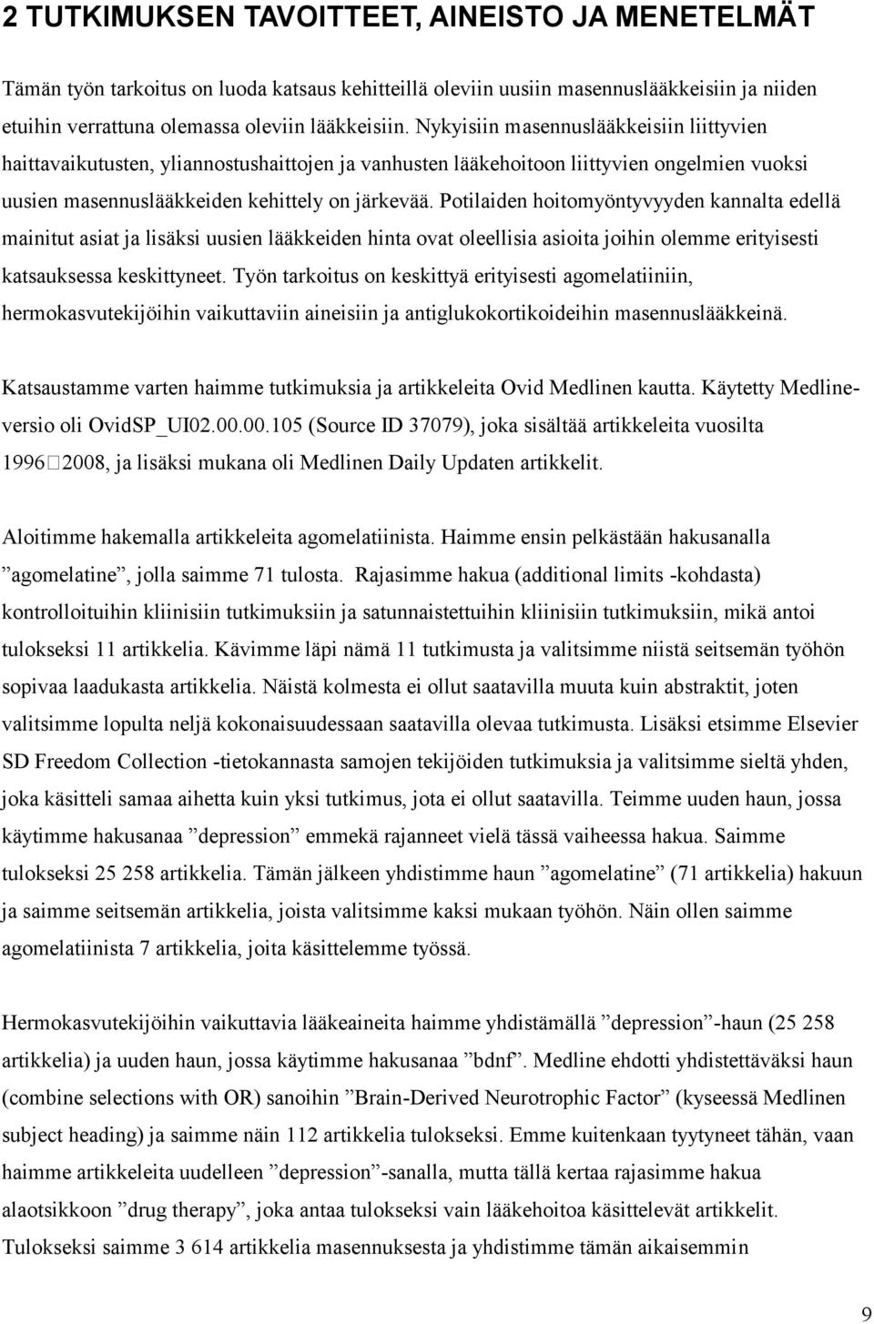 Potilaiden hoitomyöntyvyyden kannalta edellä mainitut asiat ja lisäksi uusien lääkkeiden hinta ovat oleellisia asioita joihin olemme erityisesti katsauksessa keskittyneet.