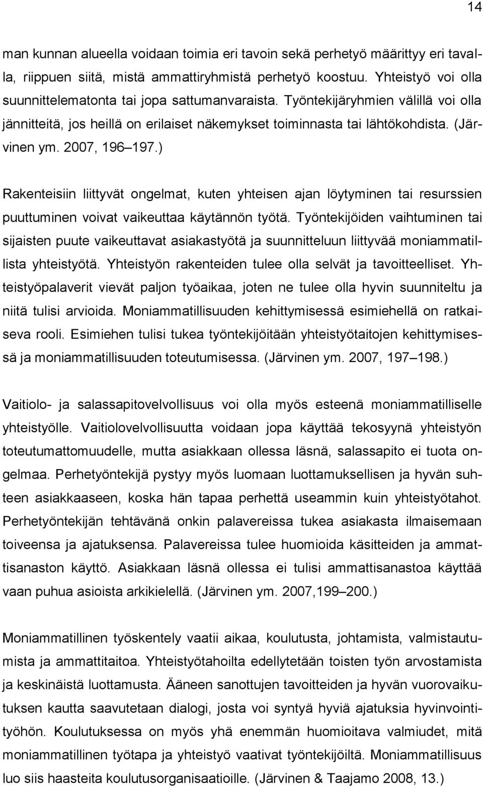 2007, 196 197.) Rakenteisiin liittyvät ongelmat, kuten yhteisen ajan löytyminen tai resurssien puuttuminen voivat vaikeuttaa käytännön työtä.