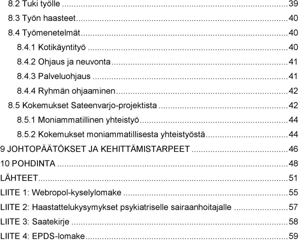 .. 44 9 JOHTOPÄÄTÖKSET JA KEHITTÄMISTARPEET... 46 10 POHDINTA... 48 LÄHTEET... 51 LIITE 1: Webropol-kyselylomake.