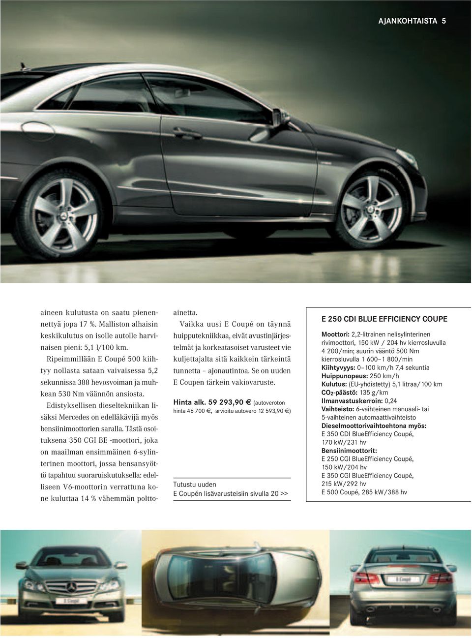 Edistyksellisen dieseltekniikan lisäksi Mercedes on edelläkävijä myös bensiinimoottorien saralla.