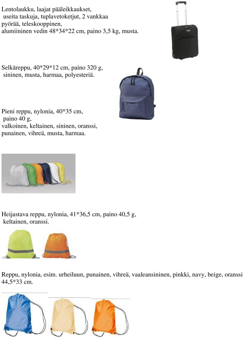 Pieni reppu, nylonia, 40*35 cm, paino 40 g, valkoinen, keltainen, sininen, oranssi, punainen, vihreä, musta, harmaa.