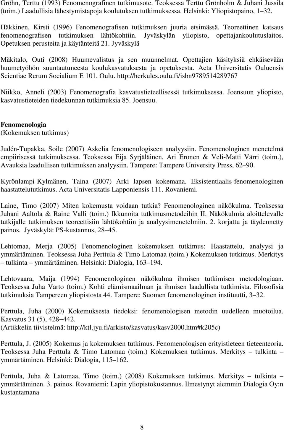 Opetuksen perusteita ja käytänteitä 21. Jyväskylä Mäkitalo, Outi (2008) Huumevalistus ja sen muunnelmat.