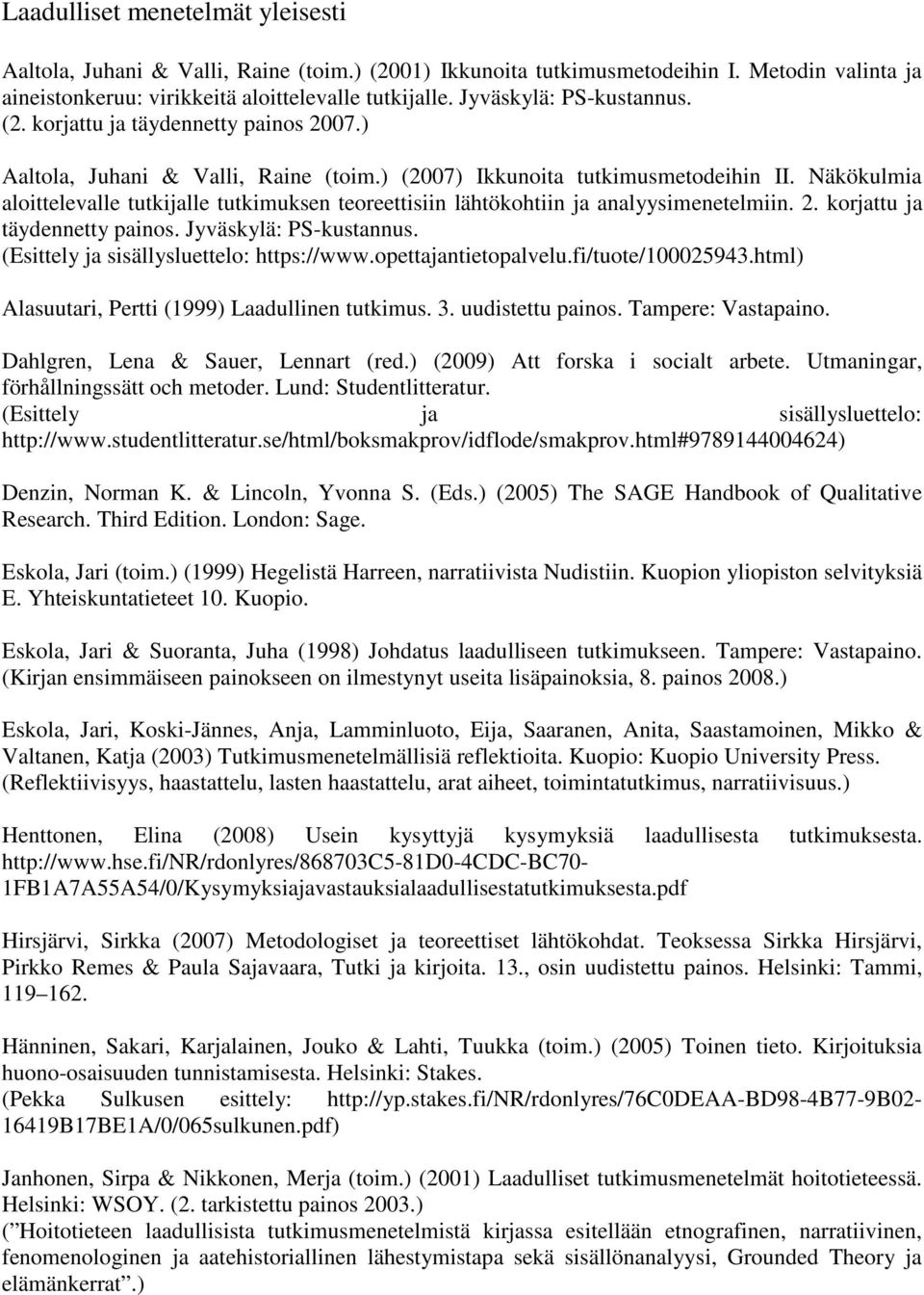 Näkökulmia aloittelevalle tutkijalle tutkimuksen teoreettisiin lähtökohtiin ja analyysimenetelmiin. 2. korjattu ja täydennetty painos. Jyväskylä: PS-kustannus.