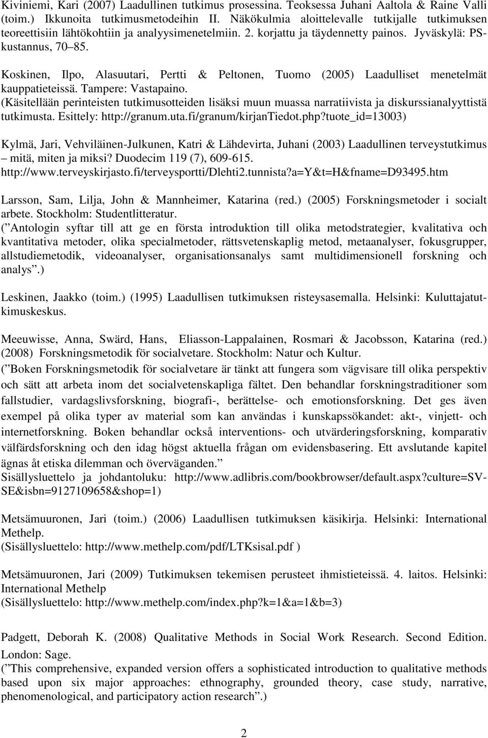 Koskinen, Ilpo, Alasuutari, Pertti & Peltonen, Tuomo (2005) Laadulliset menetelmät kauppatieteissä. Tampere: Vastapaino.