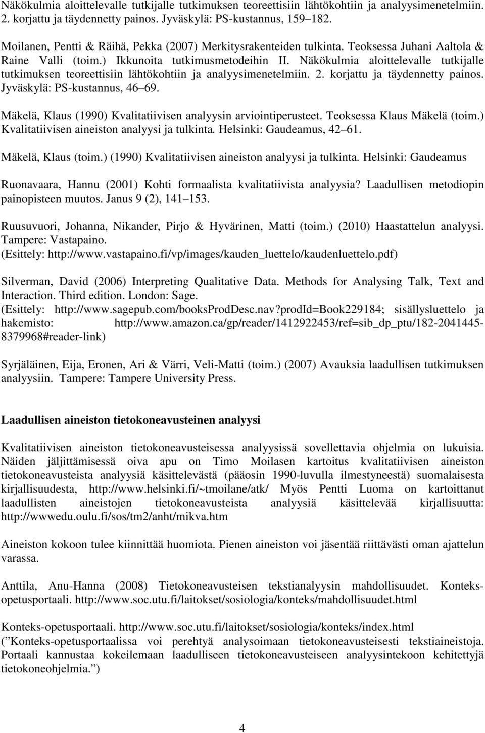 Näkökulmia aloittelevalle tutkijalle tutkimuksen teoreettisiin lähtökohtiin ja analyysimenetelmiin. 2. korjattu ja täydennetty painos. Jyväskylä: PS-kustannus, 46 69.