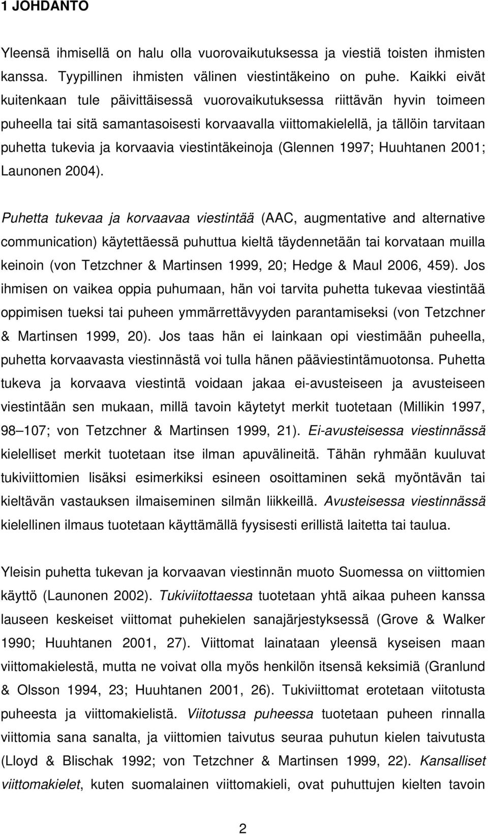 korvaavia viestintäkeinoja (Glennen 1997; Huuhtanen 2001; Launonen 2004).