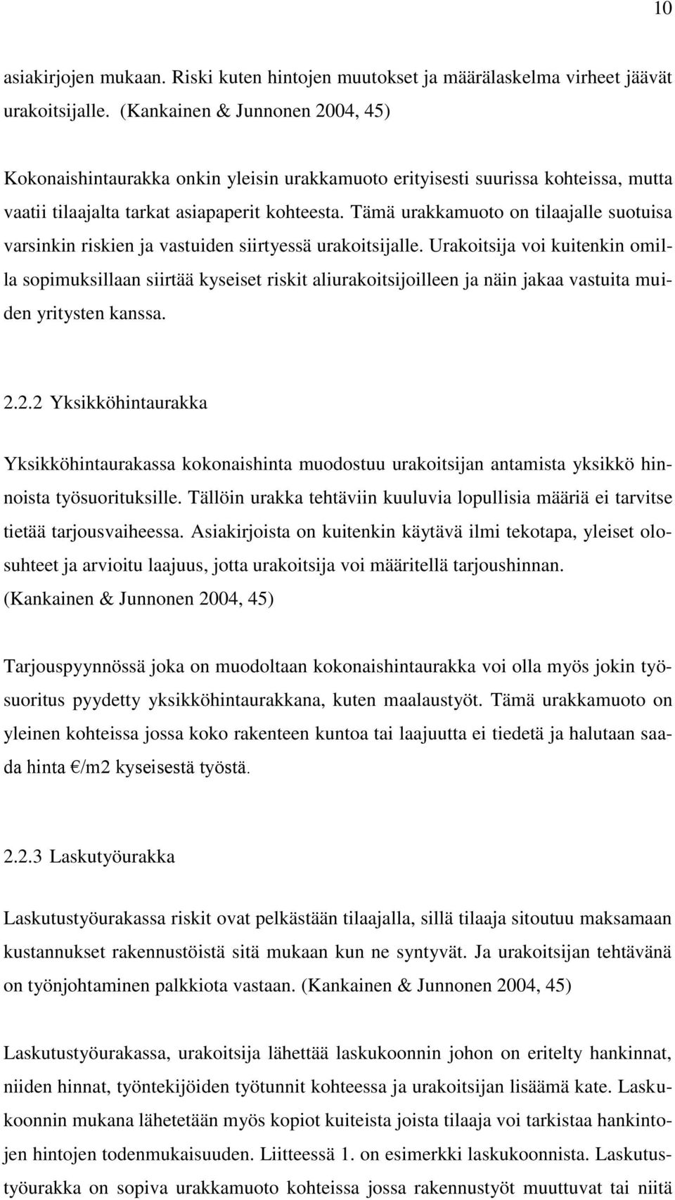 Tämä urakkamuoto on tilaajalle suotuisa varsinkin riskien ja vastuiden siirtyessä urakoitsijalle.