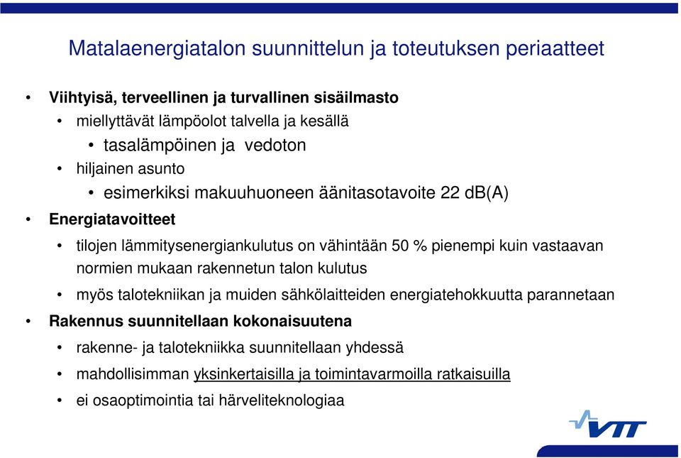 pienempi kuin vastaavan normien mukaan rakennetun talon kulutus myös talotekniikan ja muiden sähkölaitteiden energiatehokkuutta parannetaan Rakennus