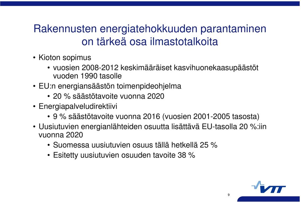 Energiapalveludirektiivi 9 % säästötavoite vuonna 2016 (vuosien 2001-2005 tasosta) Uusiutuvien energianlähteiden osuutta