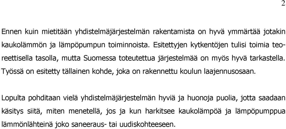 Työssä on esitetty tällainen kohde, joka on rakennettu koulun laajennusosaan.