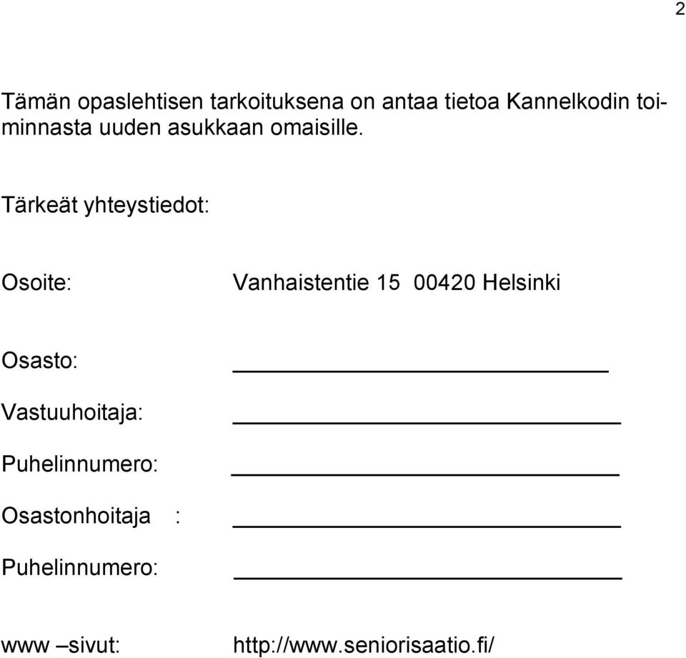Tärkeät yhteystiedot: Osoite: Vanhaistentie 15 00420 Helsinki