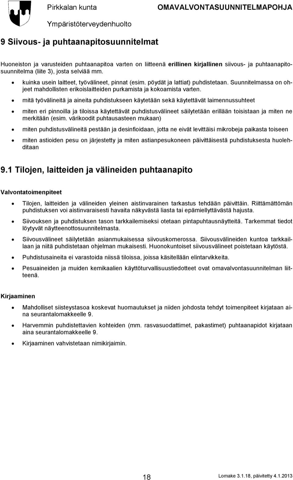 mitä työvälineitä ja aineita puhdistukseen käytetään sekä käytettävät laimennussuhteet miten eri pinnoilla ja tiloissa käytettävät puhdistusvälineet säilytetään erillään toisistaan ja miten ne