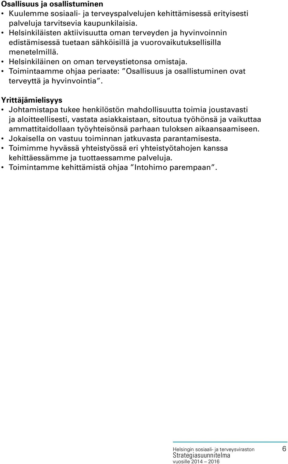 Toimintaamme ohjaa periaate: Osallisuus ja osallistuminen ovat terveyttä ja hyvinvointia.