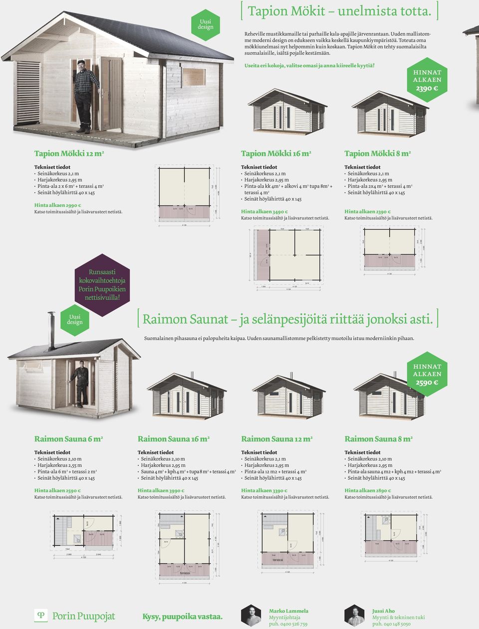 AITTA 4x4 AITTA 4x3 Hinta 3490 AITTA 4x4 Hinta 2390 AITTA 4x2 5 120 Hinta 2990 Seinäkorkeus 2,1 m Pinta-ala 2x4 m2 + terassi 4 m2 Seinäkorkeus 2,1 m Pinta-ala kk 4m2 + alkovi 4 m2 tupa 8m2 + terassi