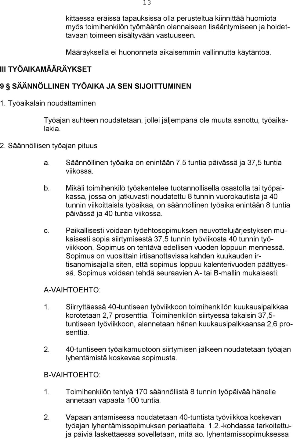 Työaikalain noudattaminen Työajan suhteen noudatetaan, jollei jäljempänä ole muuta sanottu, työaikalakia. 2. Säännöllisen työajan pituus a.