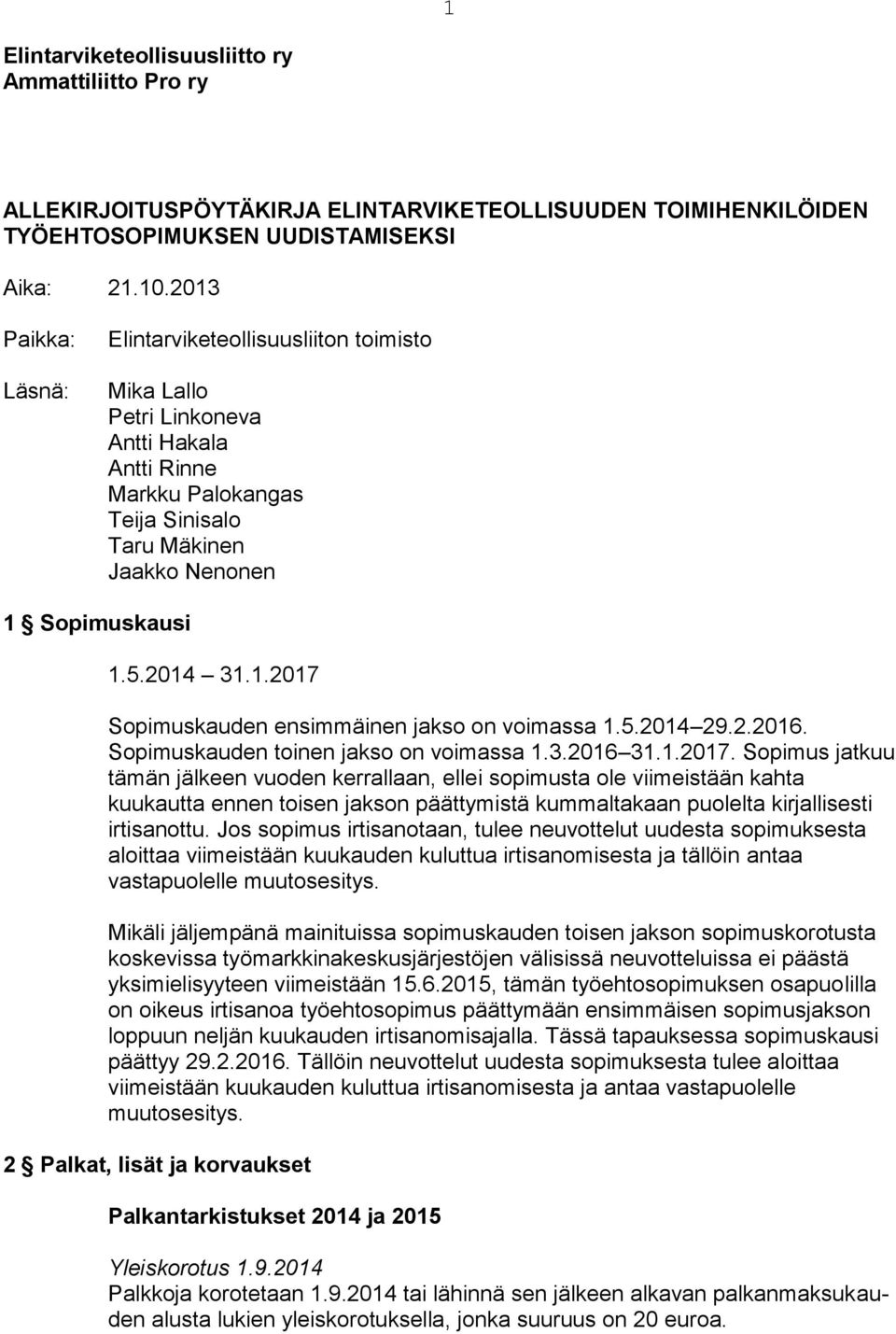 5.2014 29.2.2016. Sopimuskauden toinen jakso on voimassa 1.3.2016 31.1.2017.