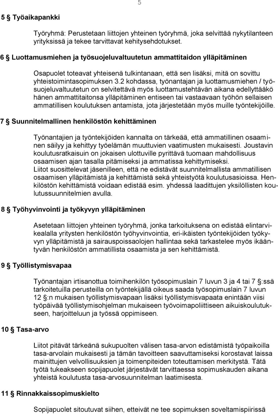 2 kohdassa, työnantajan ja luottamusmiehen / työsuojeluvaltuutetun on selvitettävä myös luottamustehtävän aikana edellyttääkö hänen ammattitaitonsa ylläpitäminen entiseen tai vastaavaan työhön