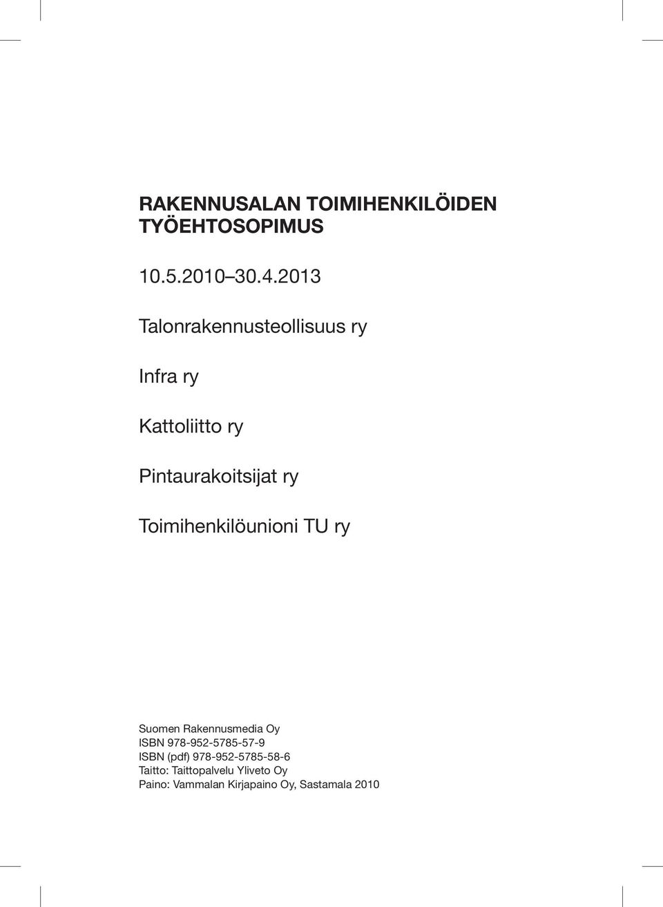 Toimihenkilöunioni TU ry Suomen Rakennusmedia Oy ISBN 978-952-5785-57-9 ISBN